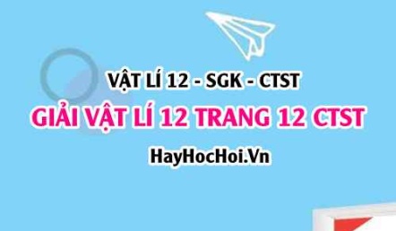 Giải Vật lí 12 trang 12 Chân trời sáng tạo SGK